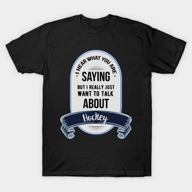 I HEAR WHAT YOU ARE SAYING BUT I JUST REALLY WANT TOT ALK ABOUT T-Shirt by Lin Watchorn 